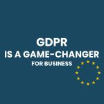 GDPR is a Game Changer for Business